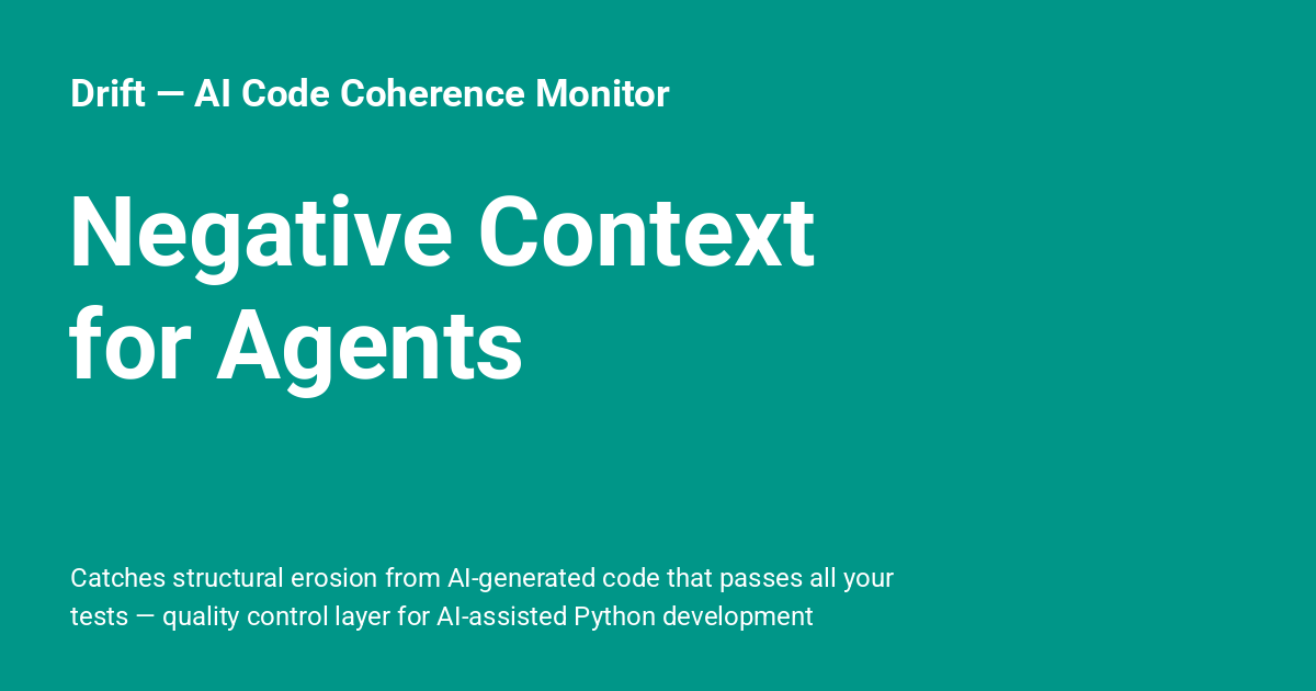 Negative Context for Agents - Drift — AI Code Coherence Monitor
