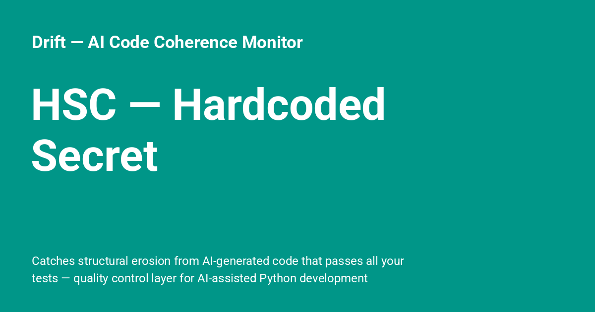HSC — Hardcoded Secret - Drift — AI Code Coherence Monitor