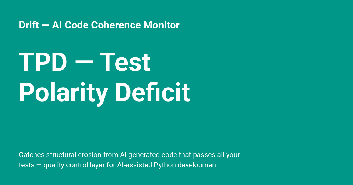 TPD — Test Polarity Deficit - Drift — AI Code Coherence Monitor