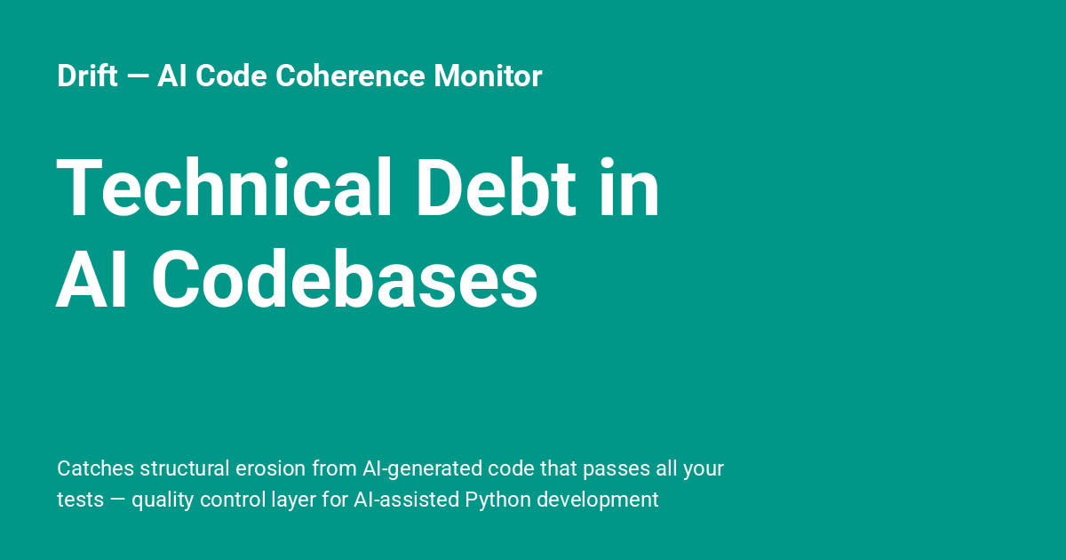 Technical Debt in AI Codebases - Drift — AI Code Coherence Monitor